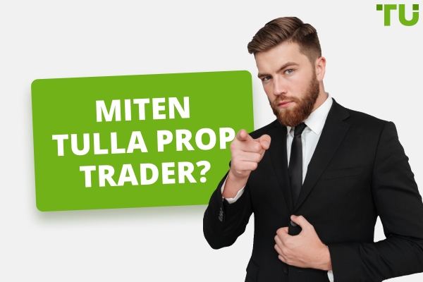 Miten tulla Prop Trader?